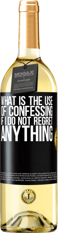29,95 € | White Wine WHITE Edition What is the use of confessing if I do not regret anything Black Label. Customizable label Young wine Harvest 2023 Verdejo