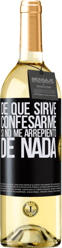 29,95 € | Vino Blanco Edición WHITE De qué sirve confesarme si no me arrepiento de nada Etiqueta Negra. Etiqueta personalizable Vino joven Cosecha 2024 Verdejo