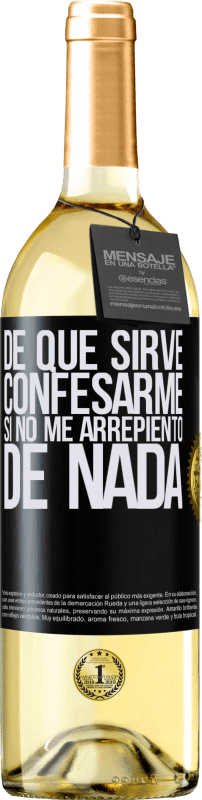 29,95 € | Vino Blanco Edición WHITE De qué sirve confesarme si no me arrepiento de nada Etiqueta Negra. Etiqueta personalizable Vino joven Cosecha 2025 Verdejo