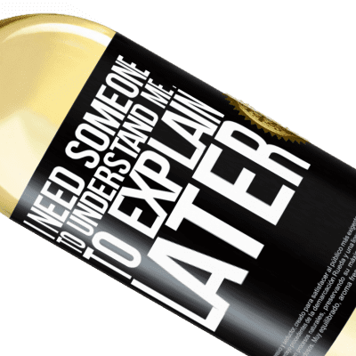 Unique & Personal Expressions. «I need someone to understand me ... To explain later» WHITE Edition