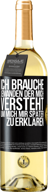 29,95 € Kostenloser Versand | Weißwein WHITE Ausgabe Ich brauche jemanden, der mich versteht. Um mich mir später zu erklären Schwarzes Etikett. Anpassbares Etikett Junger Wein Ernte 2025 Verdejo