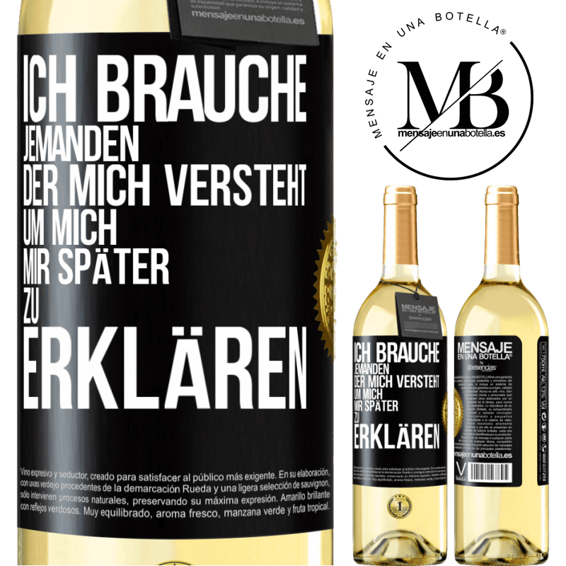29,95 € Kostenloser Versand | Weißwein WHITE Ausgabe Ich brauche jemanden, der mich versteht. Um mich mir später zu erklären Schwarzes Etikett. Anpassbares Etikett Junger Wein Ernte 2025 Verdejo