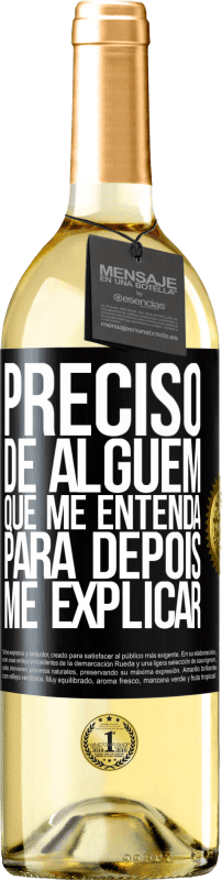 29,95 € | Vinho branco Edição WHITE Preciso de alguém que me entenda... Para depois me explicar Etiqueta Preta. Etiqueta personalizável Vinho jovem Colheita 2024 Verdejo