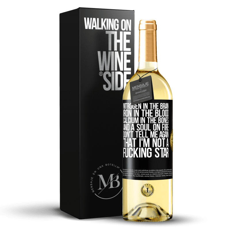 29,95 € Free Shipping | White Wine WHITE Edition Nitrogen in the brain, iron in the blood, calcium in the bones, and a soul on fire. Don't tell me again that I'm not a Black Label. Customizable label Young wine Harvest 2022 Verdejo