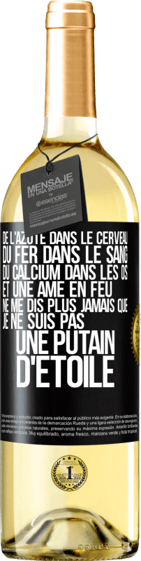 29,95 € | Vin blanc Édition WHITE De l'azote dans le cerveau, du fer dans le sang, du calcium dans les os et une âme en feu. Ne me dis plus jamais que je ne suis Étiquette Noire. Étiquette personnalisable Vin jeune Récolte 2025 Verdejo