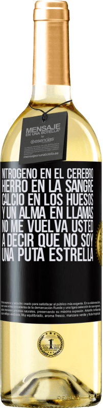 29,95 € | Vino Blanco Edición WHITE Nitrógeno en el cerebro, hierro en la sangre, calcio en los huesos, y un alma en llamas. No me vuelva usted a decir que no Etiqueta Negra. Etiqueta personalizable Vino joven Cosecha 2023 Verdejo