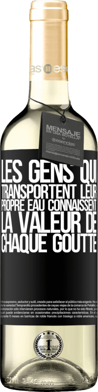 «Les gens qui transportent leur propre eau connaissent la valeur de chaque goutte» Édition WHITE