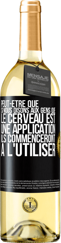 29,95 € Envoi gratuit | Vin blanc Édition WHITE Peut-être que si nous disons aux gens que le cerveau est une application ils commenceront à l'utiliser Étiquette Noire. Étiquette personnalisable Vin jeune Récolte 2023 Verdejo