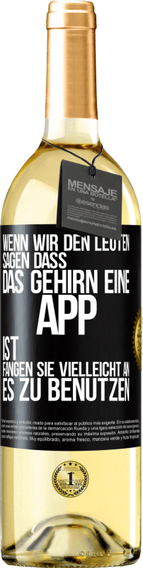 29,95 € | Weißwein WHITE Ausgabe Wenn wir den Leuten sagen, dass das Gehirn eine App ist, fangen sie vielleicht an, es zu benutzen Schwarzes Etikett. Anpassbares Etikett Junger Wein Ernte 2024 Verdejo