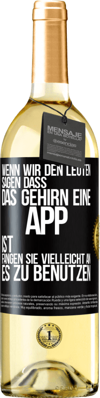 29,95 € Kostenloser Versand | Weißwein WHITE Ausgabe Wenn wir den Leuten sagen, dass das Gehirn eine App ist, fangen sie vielleicht an, es zu benutzen Schwarzes Etikett. Anpassbares Etikett Junger Wein Ernte 2025 Verdejo