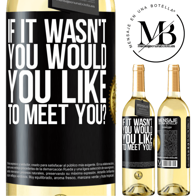 29,95 € Free Shipping | White Wine WHITE Edition If it wasn't you, would you like to meet you? Black Label. Customizable label Young wine Harvest 2022 Verdejo