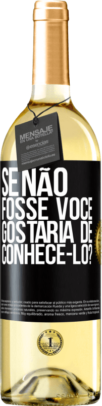 29,95 € | Vinho branco Edição WHITE Se não fosse você, gostaria de conhecê-lo? Etiqueta Preta. Etiqueta personalizável Vinho jovem Colheita 2024 Verdejo