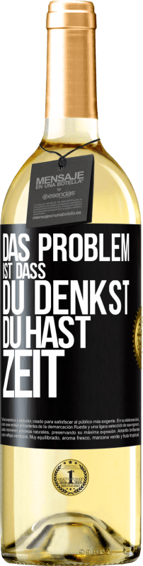 29,95 € | Weißwein WHITE Ausgabe Das Problem ist, dass du denkst, du hast Zeit Schwarzes Etikett. Anpassbares Etikett Junger Wein Ernte 2023 Verdejo