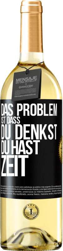 29,95 € | Weißwein WHITE Ausgabe Das Problem ist, dass du denkst, du hast Zeit Schwarzes Etikett. Anpassbares Etikett Junger Wein Ernte 2024 Verdejo