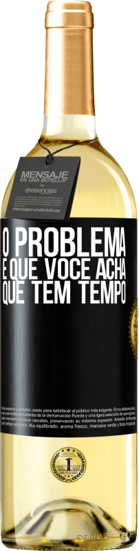«O problema é que você acha que tem tempo» Edição WHITE