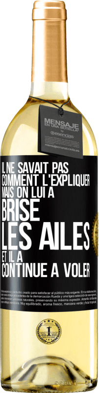 29,95 € | Vin blanc Édition WHITE Il ne savait pas comment l'expliquer mais on lui a brisé les ailes et il a continué à voler Étiquette Noire. Étiquette personnalisable Vin jeune Récolte 2023 Verdejo