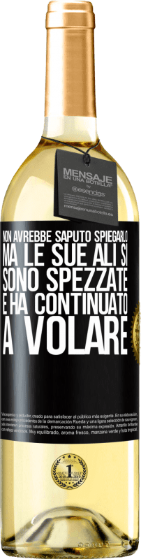 29,95 € | Vino bianco Edizione WHITE Non avrebbe saputo spiegarlo, ma le sue ali si sono spezzate e ha continuato a volare Etichetta Nera. Etichetta personalizzabile Vino giovane Raccogliere 2024 Verdejo