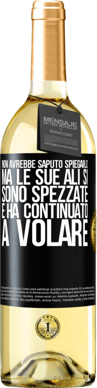 29,95 € Spedizione Gratuita | Vino bianco Edizione WHITE Non avrebbe saputo spiegarlo, ma le sue ali si sono spezzate e ha continuato a volare Etichetta Nera. Etichetta personalizzabile Vino giovane Raccogliere 2025 Verdejo