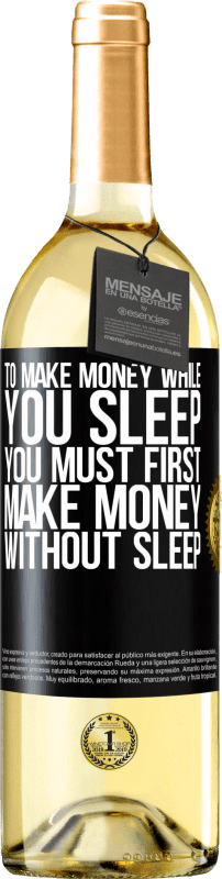 29,95 € | White Wine WHITE Edition To make money while you sleep, you must first make money without sleep Black Label. Customizable label Young wine Harvest 2024 Verdejo