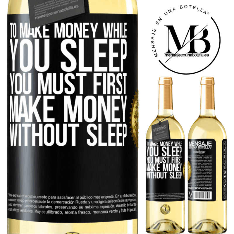 29,95 € Free Shipping | White Wine WHITE Edition To make money while you sleep, you must first make money without sleep Black Label. Customizable label Young wine Harvest 2023 Verdejo