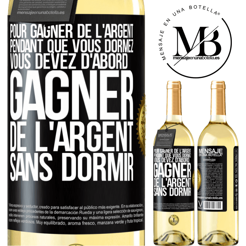 29,95 € Envoi gratuit | Vin blanc Édition WHITE Pour gagner de l'argent pendant que vous dormez, vous devez d'abord gagner de l'argent sans dormir Étiquette Noire. Étiquette personnalisable Vin jeune Récolte 2023 Verdejo