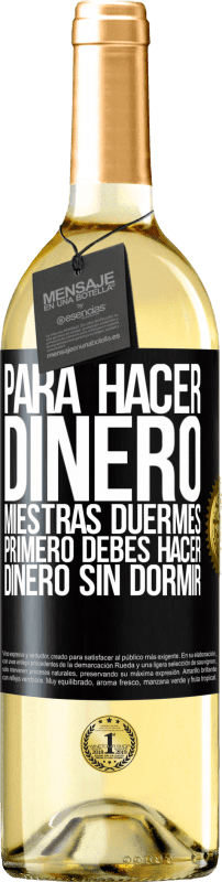 29,95 € | Vino Blanco Edición WHITE Para hacer dinero miestras duermes, primero debes hacer dinero sin dormir Etiqueta Negra. Etiqueta personalizable Vino joven Cosecha 2024 Verdejo