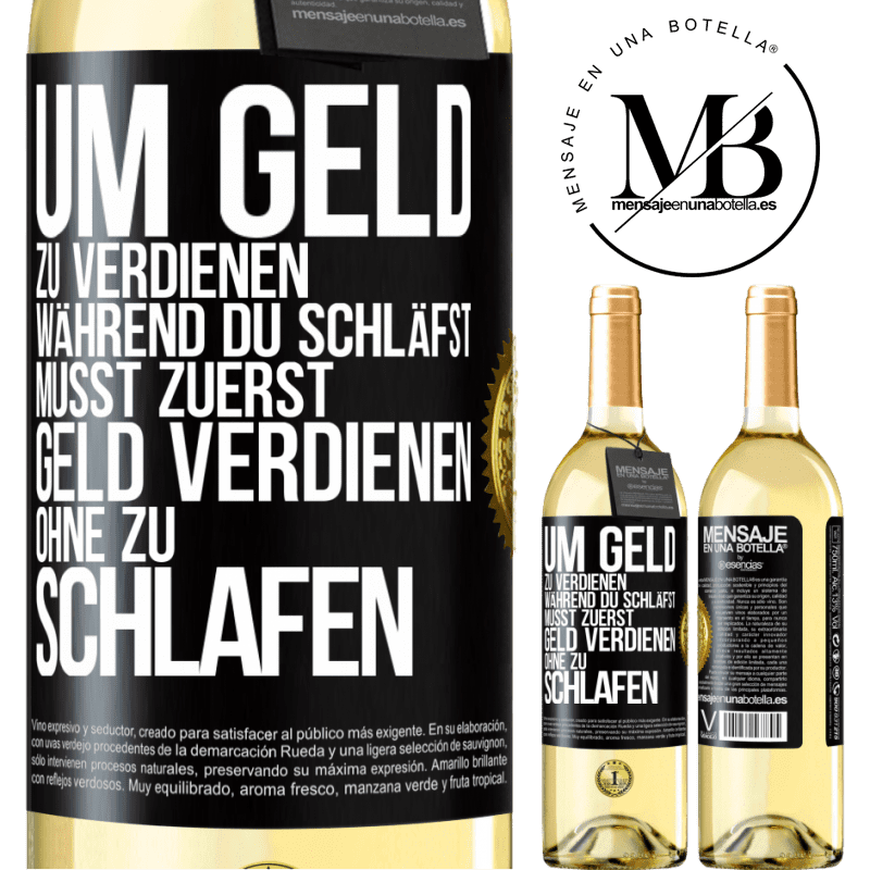 29,95 € Kostenloser Versand | Weißwein WHITE Ausgabe Um Geld zu verdienen während du schläfst, musst zuerst Geld verdienen, ohne zu schlafen Schwarzes Etikett. Anpassbares Etikett Junger Wein Ernte 2025 Verdejo