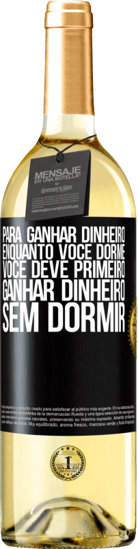 29,95 € Envio grátis | Vinho branco Edição WHITE Para ganhar dinheiro enquanto você dorme, você deve primeiro ganhar dinheiro sem dormir Etiqueta Preta. Etiqueta personalizável Vinho jovem Colheita 2025 Verdejo
