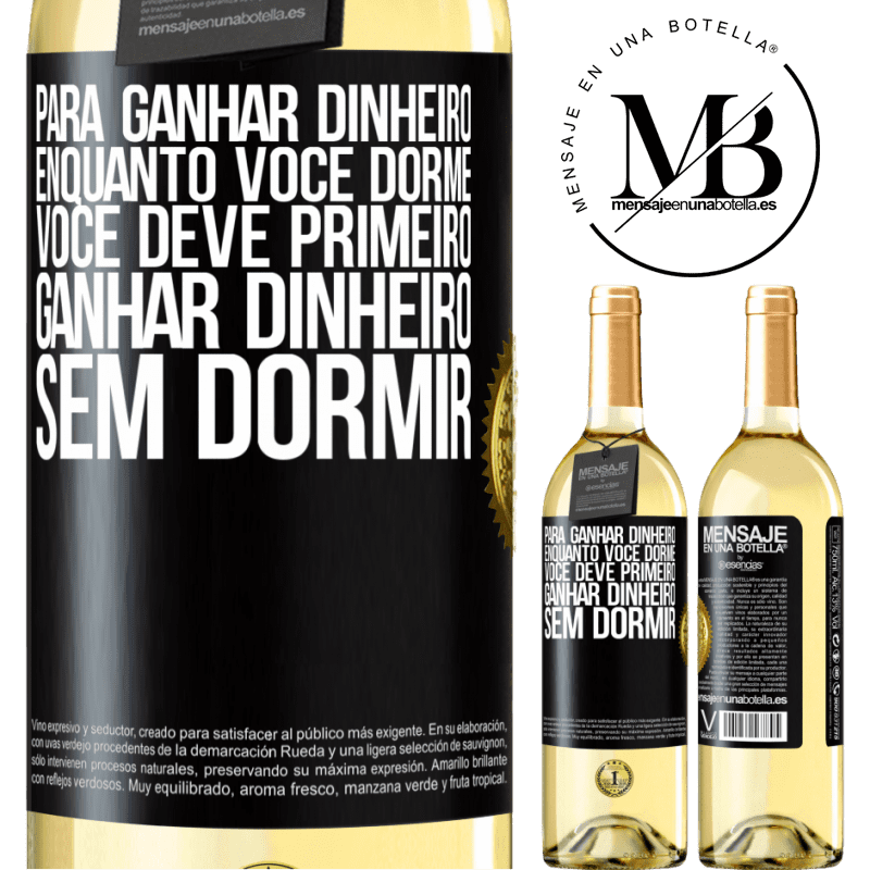 29,95 € Envio grátis | Vinho branco Edição WHITE Para ganhar dinheiro enquanto você dorme, você deve primeiro ganhar dinheiro sem dormir Etiqueta Preta. Etiqueta personalizável Vinho jovem Colheita 2023 Verdejo