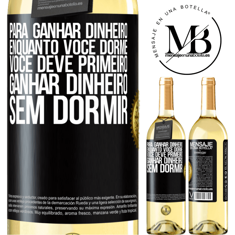 29,95 € Envio grátis | Vinho branco Edição WHITE Para ganhar dinheiro enquanto você dorme, você deve primeiro ganhar dinheiro sem dormir Etiqueta Preta. Etiqueta personalizável Vinho jovem Colheita 2025 Verdejo