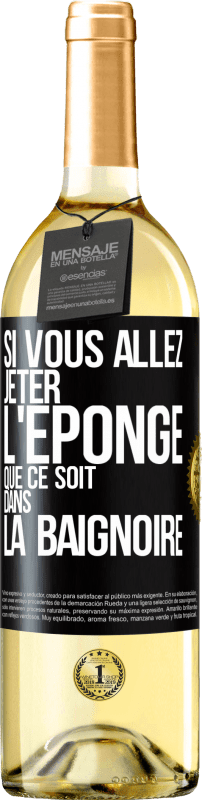 29,95 € | Vin blanc Édition WHITE Si vous allez jeter l'éponge que ce soit dans la baignoire Étiquette Noire. Étiquette personnalisable Vin jeune Récolte 2024 Verdejo