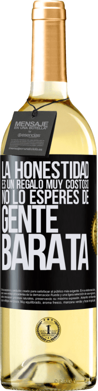 «La honestidad es un regalo muy costoso. No lo esperes de gente barata» Edición WHITE