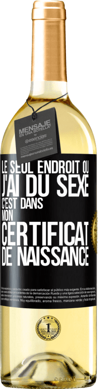 29,95 € | Vin blanc Édition WHITE Le seul endroit où j'ai du sexe c'est dans mon certificat de naissance Étiquette Noire. Étiquette personnalisable Vin jeune Récolte 2024 Verdejo