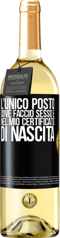 29,95 € | Vino bianco Edizione WHITE L'unico posto dove faccio sesso è nel mio certificato di nascita Etichetta Nera. Etichetta personalizzabile Vino giovane Raccogliere 2024 Verdejo