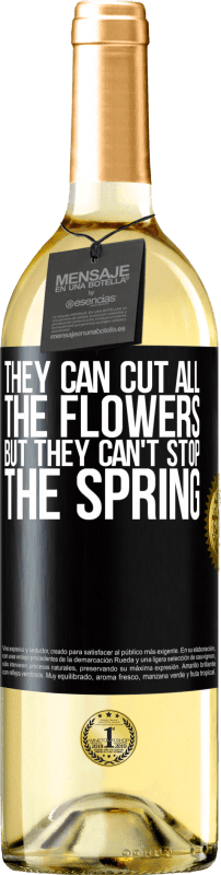 24,95 € Free Shipping | White Wine WHITE Edition They can cut all the flowers, but they can't stop the spring Black Label. Customizable label Young wine Harvest 2021 Verdejo