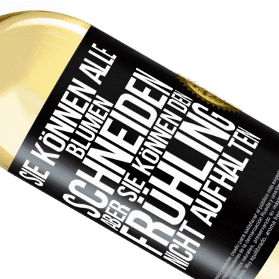 Einzigartige und Persönliche Ausdrücke. «Sie können alle Blumen schneiden, aber sie können den Frühling nicht aufhalten» WHITE Ausgabe