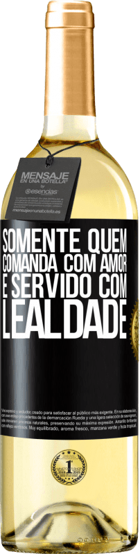 «Somente quem comanda com amor é servido com lealdade» Edição WHITE