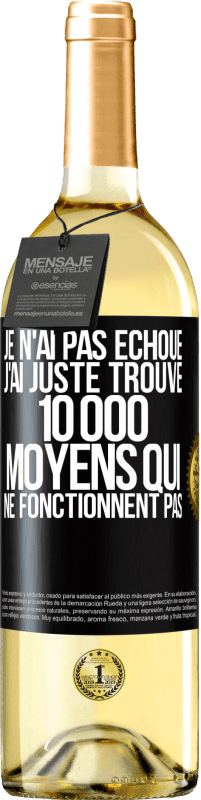 29,95 € Envoi gratuit | Vin blanc Édition WHITE Je n'ai pas échoué. J'ai juste trouvé 10 000 moyens qui ne fonctionnent pas Étiquette Noire. Étiquette personnalisable Vin jeune Récolte 2025 Verdejo