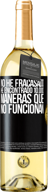 29,95 € | Vino Blanco Edición WHITE No he fracasado. He encontrado 10.000 maneras que no funcionan Etiqueta Negra. Etiqueta personalizable Vino joven Cosecha 2024 Verdejo