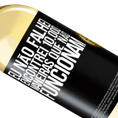 Expressões Únicas e Pessoais. «Eu não falhei. Encontrei 10.000 maneiras que não funcionam» Edição WHITE