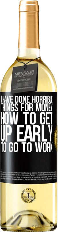 «I have done horrible things for money. How to get up early to go to work» WHITE Edition
