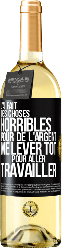 29,95 € Envoi gratuit | Vin blanc Édition WHITE J'ai fait des choses horribles pour de l'argent. Me lever tôt pour aller travailler Étiquette Noire. Étiquette personnalisable Vin jeune Récolte 2023 Verdejo