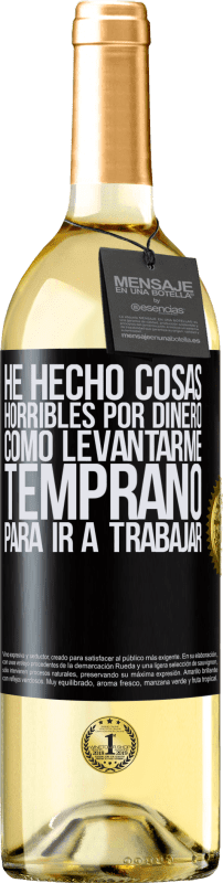 29,95 € Envío gratis | Vino Blanco Edición WHITE He hecho cosas horribles por dinero. Como levantarme temprano para ir a trabajar Etiqueta Negra. Etiqueta personalizable Vino joven Cosecha 2025 Verdejo