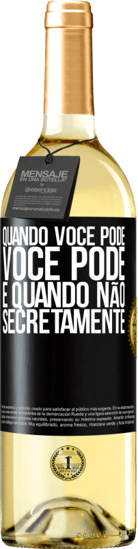 «Quando você pode, você pode. E quando não, secretamente» Edição WHITE
