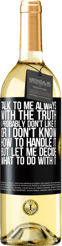 29,95 € Free Shipping | White Wine WHITE Edition Talk to me always with the truth. I probably don't like it, or I don't know how to handle it, but let me decide what to do Black Label. Customizable label Young wine Harvest 2023 Verdejo