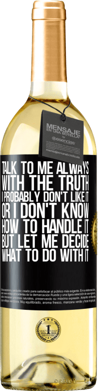 29,95 € Free Shipping | White Wine WHITE Edition Talk to me always with the truth. I probably don't like it, or I don't know how to handle it, but let me decide what to do Black Label. Customizable label Young wine Harvest 2025 Verdejo