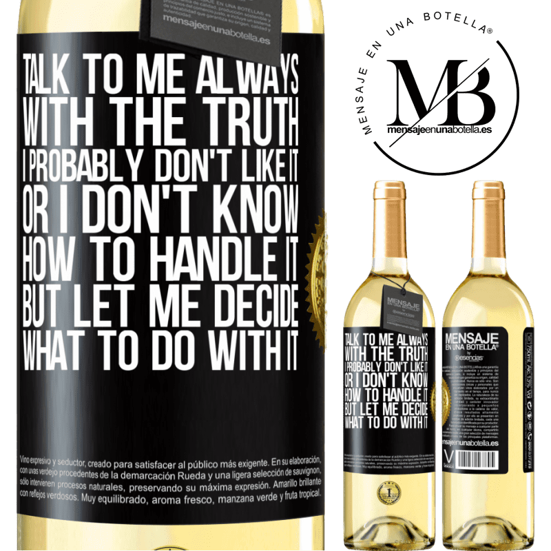 29,95 € Free Shipping | White Wine WHITE Edition Talk to me always with the truth. I probably don't like it, or I don't know how to handle it, but let me decide what to do Black Label. Customizable label Young wine Harvest 2022 Verdejo