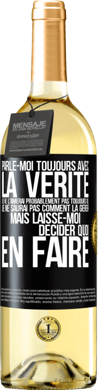 29,95 € Envoi gratuit | Vin blanc Édition WHITE Parle-moi toujours avec la vérité. Je ne l'aimerai probablement pas toujours ou je ne saurai pas comment la gérer mais laisse-mo Étiquette Noire. Étiquette personnalisable Vin jeune Récolte 2025 Verdejo