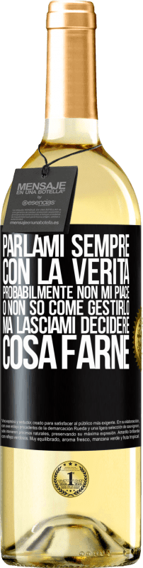 29,95 € | Vino bianco Edizione WHITE Parlami sempre con la verità. Probabilmente non mi piace, o non so come gestirlo, ma lasciami decidere cosa farne Etichetta Nera. Etichetta personalizzabile Vino giovane Raccogliere 2024 Verdejo