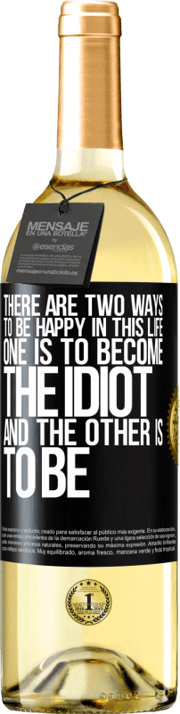 «Есть два способа быть счастливыми в этой жизни. Один должен стать идиотом, а другой должен быть» Издание WHITE